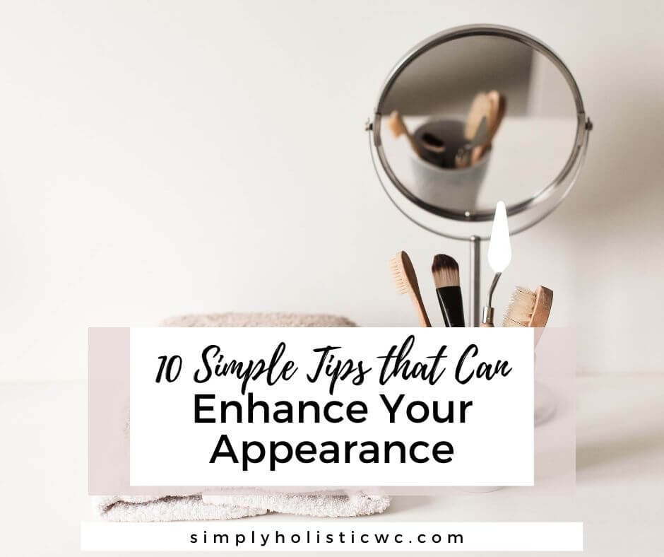 10 Simple Tips That Can Enhance Your Appearance