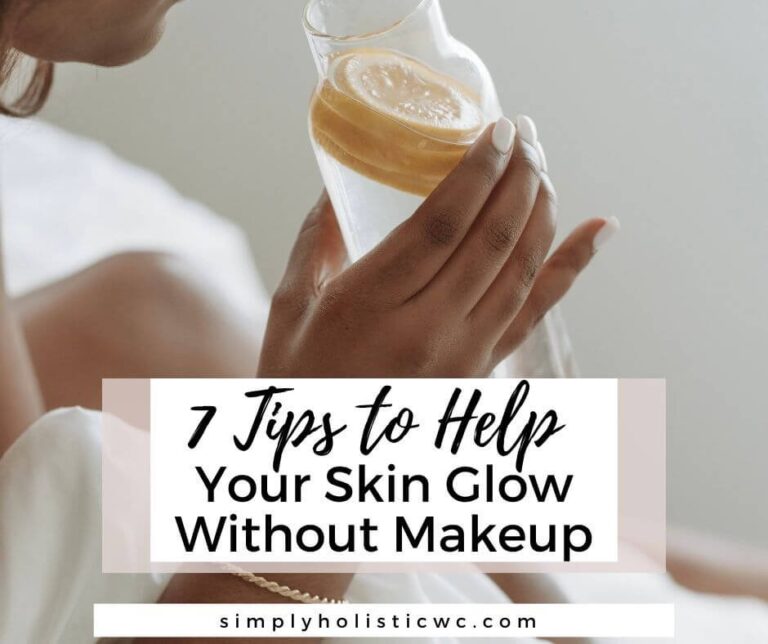 7 Tips to Help Your Skin Glow Without Makeup