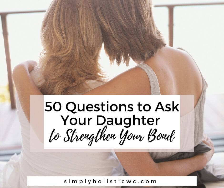 50QuestionstoAskYourDaughtertoStrengthenYourBond28129 1