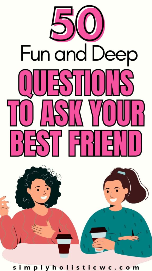 50 Fun and Deep questions to ask your best friend
