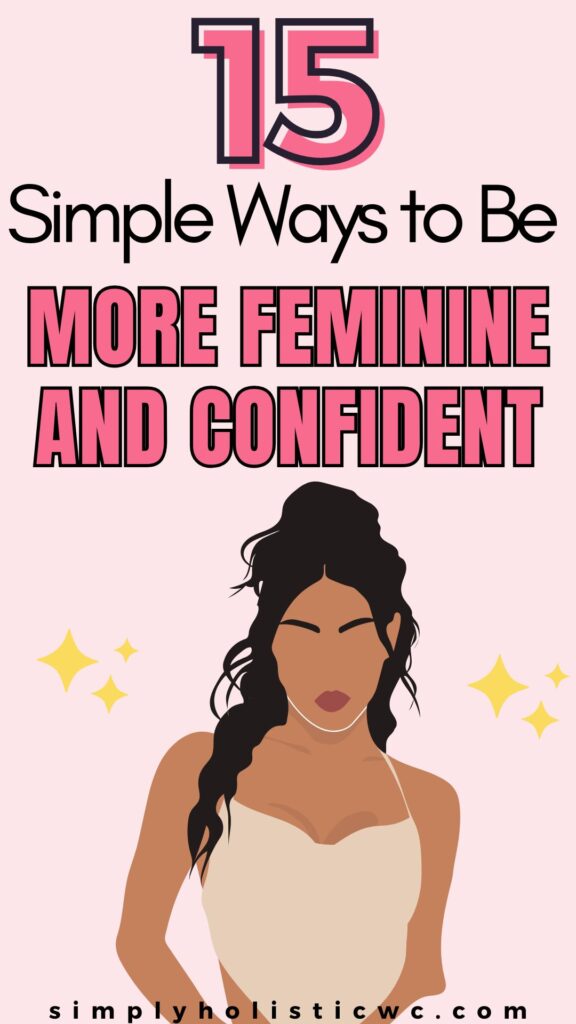 15 Simple Ways to Be More Feminine and Confident