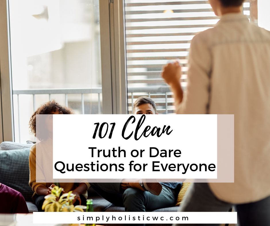 101 Clean Truth or Dare Questions for Everyone