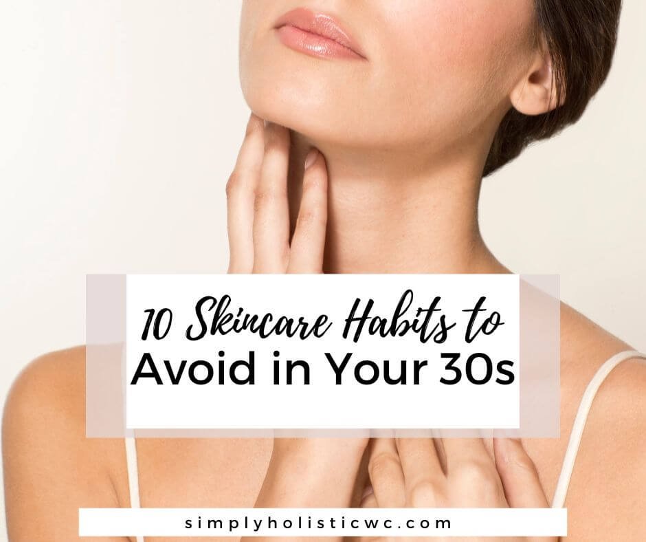 10 Skincare Habits to Avoid in Your 30s