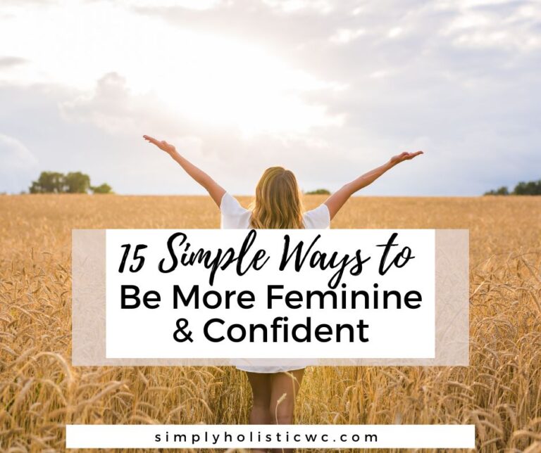 15 Simple Ways to Be More Feminine & Confident