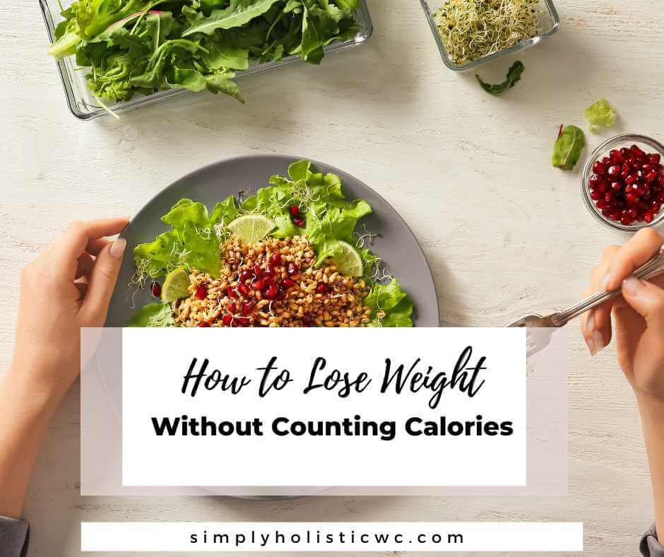 HOW TO LOSE WEIGHT WITHOUT COUNTING CALORIES