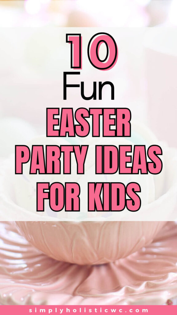 90 Fun Easter Party Ideas for all Ages!
